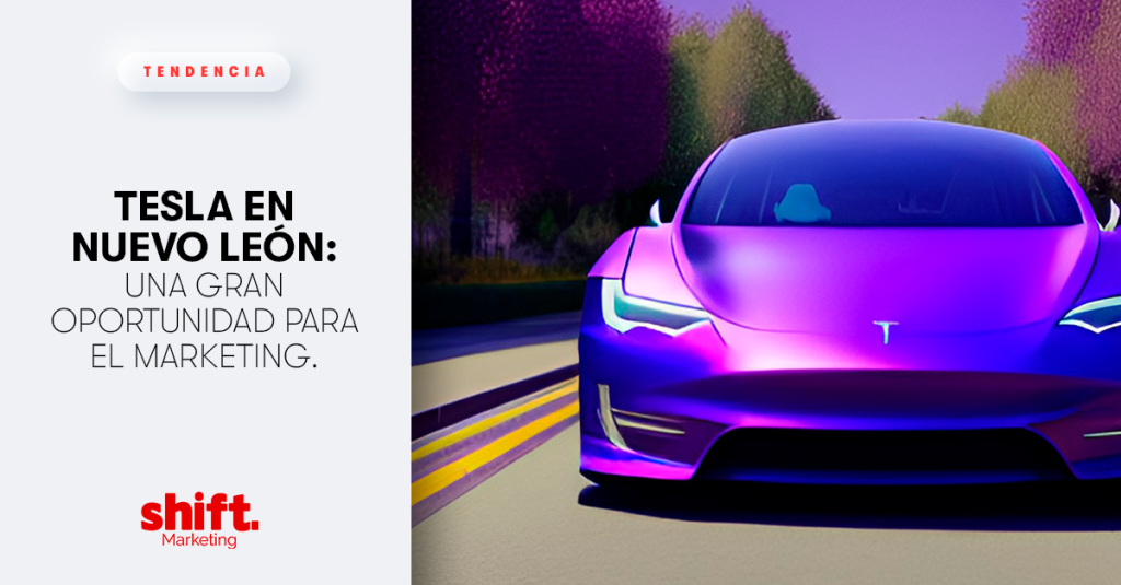 Tesla en Nuevo León: Una gran oportunidad para el Marketing.